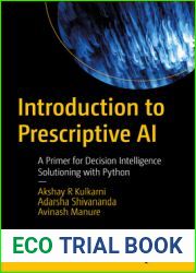 Introduction to Prescriptive AI: A Primer for Decision Intelligence Solutioning with Python