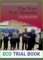The New Port Moresby: Gender, Space, and Belonging in Urban Papua New Guinea (Topics in the Contemporary Pacific)