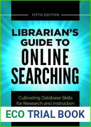 Librarian|s Guide to Online Searching: Cultivating Database Skills for Research and Instruction