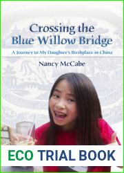Crossing the Blue Willow Bridge: A Journey to My Daughter|s Birthplace in China (Volume 1)