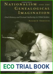 Nationalism and the Genealogical Imagination: Oral History and Textual Authority in Tribal Jordan (Comparative Studies on Muslim Societies) (Volume 23)