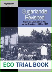 Sugarlandia Revisited: Sugar and Colonialism in Asia and the Americas, 1800-1940 (International Studies in Social History, 9)