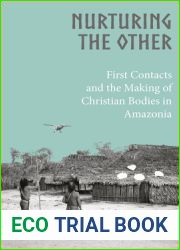 Nurturing the Other: First Contacts and the Making of Christian Bodies in Amazonia