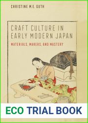 Craft Culture in Early Modern Japan: Materials, Makers, and Mastery (Franklin D. Murphy Lectures)