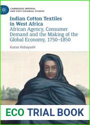 Indian Cotton Textiles in West Africa: African Agency, Consumer Demand and the Making of the Global Economy, 1750-1850
