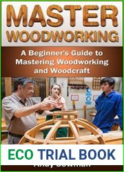 Master Woodworking: A Beginner|s Guide to Mastering Woodworking and Woodcraft
