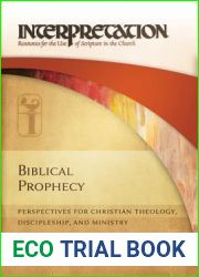 Biblical Prophecy: Perspectives for Christian Theology, Discipleship, and Ministry (Interpretation: Resources for the Use of Scripture in the Church)