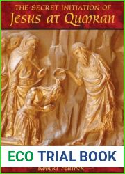 The Secret Initiation of Jesus at Qumran: The Essene Mysteries of John the Baptist