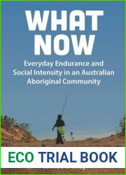 What Now: Everyday Endurance and Social Intensity in an Australian Aboriginal Community