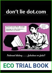 Don|t Lie Dot Com: Will Dating on the Internet Prove Fabulous or Fatal?