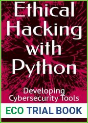 Ethical Hacking with Python: Developing Cybersecurity Tools