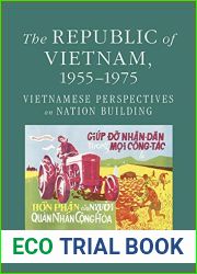 The Republic of Vietnam, 1955-1975: Vietnamese Perspectives on Nation Building