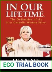 In Our Lifetime . . .: The Ordination of the First Catholic Woman Priest