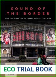 Sound of the Border: Music and Identity of Korean Minority in China (Music and Performing Arts of Asia and the Pacific)