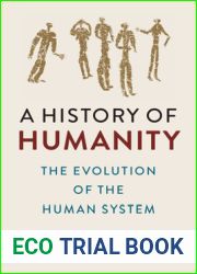 A History of Humanity: The Evolution of the Human System