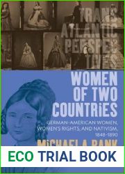 Women of Two Countries: German-American Women, Women|s Rights and Nativism, 1848-1890 (Transatlantic Perspectives, 2)