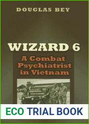 Wizard 6: A Combat Psychiatrist in Vietnam (Texas a and M University Military History Series)