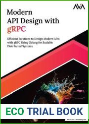 Modern API Design with gRPC: Efficient Solutions to Design Modern APIs with gRPC Using Golang for Scalable Distributed Systems (English Edition)