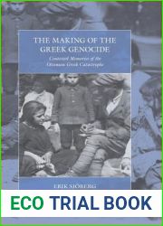 The Making of the Greek Genocide: Contested Memories of the Ottoman Greek Catastrophe (War and Genocide, 23)