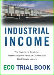 Industrial Income: The Investor|s Guide for Maximizing the Value of Commercial Real Estate Leases