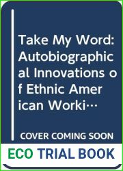 Take My Word: Autobiographical Innovations of Ethnic American Working Women