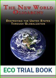 The New World Oligarchy: Destroying the United States Through Globalization, A Novel