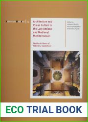 Architecture and Visual Culture in the Late Antique and Medieval Mediterranean: Studies in Honor of Robert G. Ousterhout (Architectura Medii Aevi, 14)