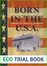 Born in the U.S.A.: Birth, Commemoration, and American Public Memory (Public History in Historical Perspective)