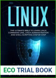 Linux: The Ultimate Beginners Bible to Learn Linux Command Line, Administration and Shell Scripting Step by Step