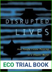 Disrupted Lives: How People Create Meaning in a Chaotic World