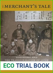 The Merchant|s Tale: Yokohama and the Transformation of Japan (Asia Perspectives: History, Society, and Culture)