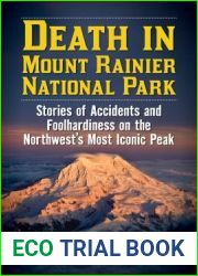 Death in Mount Rainier National Park: Stories of Accidents and Foolhardiness on the Northwest|s Most Iconic Peak