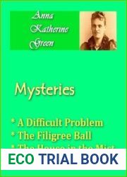 Anna Katherine Green - Mysteries Vol IV - A Difficult Problem, Filagree Ball, and House in the Mist