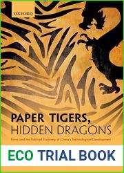 Paper Tigers, Hidden Dragons: Firms and the Political Economy of China|s Technological Development