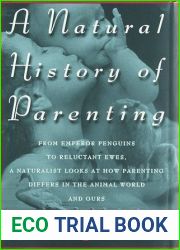 A Natural History of Parenting: From Emperor Penguins to Reluctant Ewes, a Naturalist Looks at Parenting in the Animal World and Ours