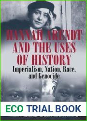 Hannah Arendt and the Uses of History: Imperialism, Nation, Race, and Genocide