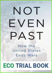 Not Even Past: How the United States Ends Wars