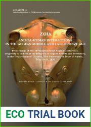 Zoia. Animal-Human Interactions in the Aegean Middle and Late Bronze Age: Proceedings of the 18th International Aegean Conference, originally to be … at Austin, May 28-31, 2020 (Aegaeum, 45)