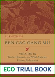 Ben Cao Gang Mu, Volume IX: Fowls, Domestic and Wild Animals, Human Substances (Volume 9) (Ben cao gang mu: 16th Century Chinese Encyclopedia of Materia Medica and Natural History)