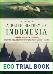A Brief History of Indonesia: Sultans, Spices, and Tsunamis: The Incredible Story of Southeast Asia|s Largest Nation (Brief History of Asia Series)