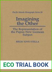 Imagining the Other: The Representation of the Papua New Guinan Subject (Pacific Islands Monograph)