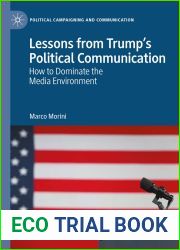 Lessons from Trump|s Political Communication: How to Dominate the Media Environment (Political Campaigning and Communication)