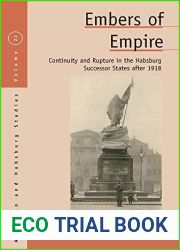 Embers of Empire: Continuity and Rupture in the Habsburg Successor States after 1918 (Austrian and Habsburg Studies Book 22)