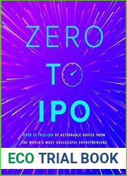 Zero to IPO: Over $1 Trillion Worth of Advice from the World|s Most Successful Entrepreneurs