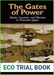 The Gates of Power: Monks, Courtiers, and Warriors in Premodern Japan