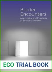 Border Encounters: Asymmetry and Proximity at Europe|s Frontiers