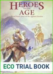 Heroes of the Age: Moral Fault Lines on the Afghan Frontier (Comparative Studies on Muslim Societies) (Volume 21)
