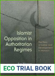 Islamist Opposition in Authoritarian Regimes: The Party of Justice and Development in Morocco (Religion and Politics)