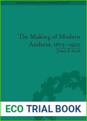The Making of Modern Anthrax, 1875-1920: Uniting Local, National and Global Histories of Disease