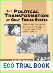 Political Transformation of Gulf Tribal States: Elitism and the Social Contract in Kuwait, Bahrain and Dubai, 1918-1970s